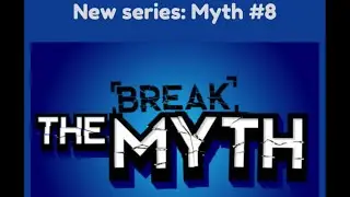 BREAK THE MYTH SERIES: Myth#8