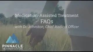 Medication-Assisted Treatment FAQs | Question 1 | Pinnacle Treatment Centers