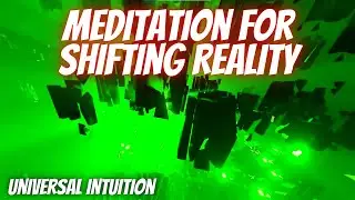 Universal Intuition Meditation for Shifting Reality