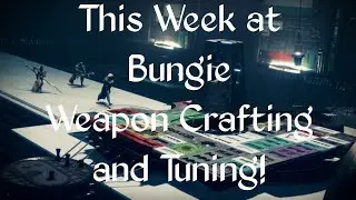 This Week at Bungie | Weapon Crafting and Tuning!
