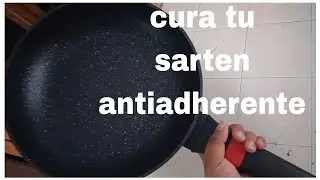Como curar tu sarten antiadherente, teflon,granillo de mosaico etc.