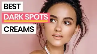 10 Best Dark Spots Removal Creams 2019 | For Face to Fade All Types of Skin Discolorations