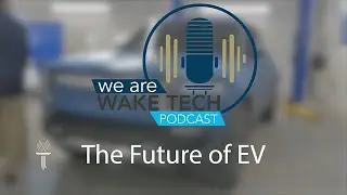 We are Wake Tech Podcast - Episode 25, The Future of EV