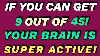 IF YOU CAN GET 9 OUT OF 45! YOUR BRAIN IS SUPER ACTIVE! | GENERAL KNOWLEDGE QUIZ!