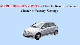 MERCEDES-BENZ W245 (2005-2011) – How To Reset Instrument Cluster to Factory Settings