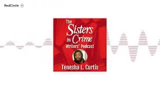 The Sisters in Crime Writers' Podcast (238) - Tenesha L. Curtis
