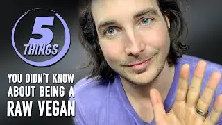 5 Things You Didn't Know About Being A Raw Vegan!