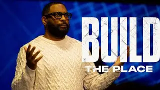 Build The Place | Dr. Tim Rivers