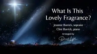 What Is This Lovely Fragrance? (Jeannie & Clint Barrick)