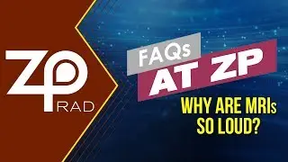 FAQ At ZPRad - Why Are MRIs So Loud?