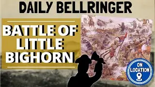 Битва при Литтл-Бигхорне | Daily Bellringer