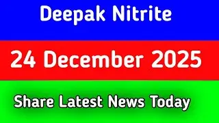 deepak nitrite share latest news || deepak nitrite share latest news today