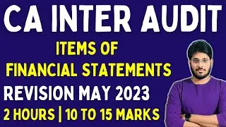 MAY 2023 | AUDIT OF ITEMS OF FINANCIAL STATEMENTS REVISION | CA INTER AUDIT REVISION