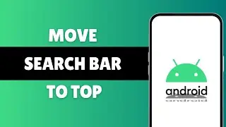 How to Move Search Bar to Top on Android
