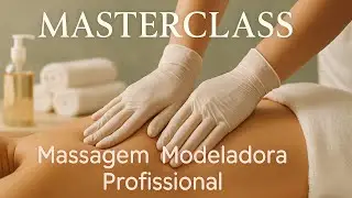 MASSAGEM MODELADORA: 6 Técnicas Fundamentais Explicadas Passo a Passo | Curso Completo