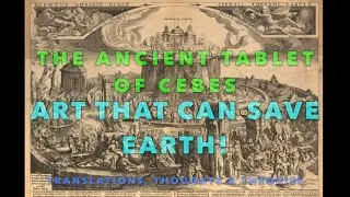 TRANSLATING the Ancient TABLEt of CEBES - a Path to Enlightenment for Humanity via Visionary ART!