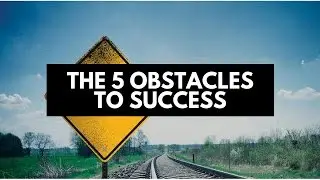 The 5 Obstacles To Success