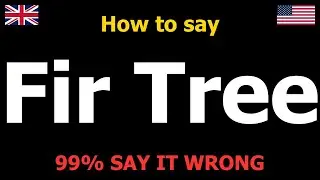How to PRONOUNCE Fir Tree (Say It Correctly)