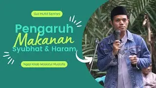 Pengaruh Makanan Syubhat dan Makanan Haram | Ngaji Kitab Wasiatul Mustofa | Gus Mufid Magelang