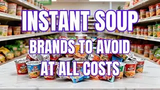 11 Instant Soup Brands to AVOID at All Costs (Only 3 Are ACTUALLY Safe)