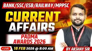 18 February 2026 | Current Affairs Today | Padma Awards 2026 | Current Affairs by Akshay Sir