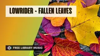 Autumn Music No Copyright | Lowrider - Fallen Leaves [Ambient, Relax, Romantic, Cinematic]