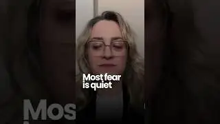 Most fear is quiet