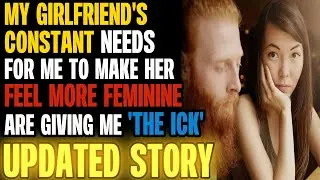 My Girlfriend Wants to Feel More Feminine And It's Giving Me an Ick | Reading Reddit Stories