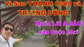 Vì Sao THÀNH 0000 muốn lôi A BÁU vào cuộc