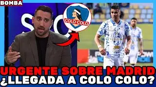 💣&iexcl;URGENTE SOBRE MADRID! &iexcl;ACTUALIZACI&Oacute;N AHORA! &iquest;LLEGADA A COLO COLO? Noticias de Colo Colo