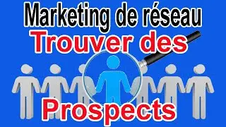 Comment trouver les bon prospects en Marketing de r&eacute;seau MLM