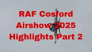 RAF Cosford Airshow 2025 Highlights Part 2