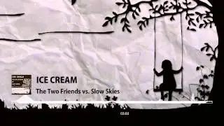 Ice Cream (Radio Edit) - Two Friends vs. Slow Skies