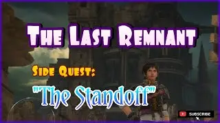 The Last Remnant | Side Quest | The Standoff |