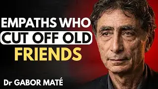 Empaths Who Cut Off Old Friends (It's Not What You Think) || DR. GABOR MAT&Eacute;