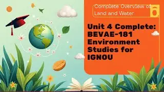 BEVAE &ndash; 181 | Environment Studies | BLOCK -2 Unit 4: Land and Water** | Semester-1 📚