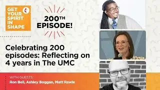 Celebrating 200 episodes: Reflecting on four years in The UMC