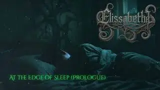 Elissabetha - At the Edge of Sleep (Prologue) (A Symphonic Gothic Song)
