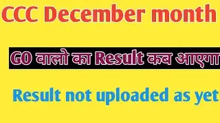 CCC december month result|GO walo ka result|result not uploaded as yet|december ccc ka result kab