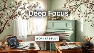 Deep Focus  Music 🎶 | Calm Piano Background for Work, Study & Productivity