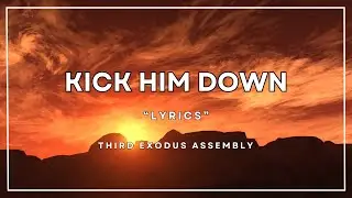 Kick Him Down [Lyrics] - Third Exodus Assembly