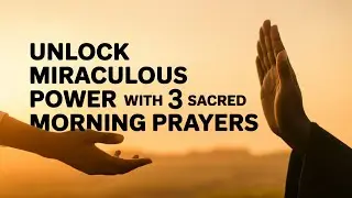Transform Your Life with 3 Sacred Morning Prayers for Miraculous Strength and Divine Favor Today!