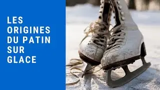 LES ORIGINES DU PATIN SUR GLACE