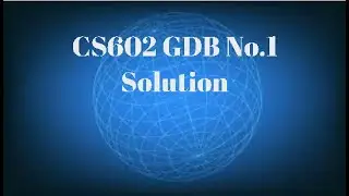CS602 GDB No.1 Solution