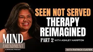 Seen Not Served: Therapy Reimagined (Part 2 with Ashley Hampton) | Mind Amendment Ep.10