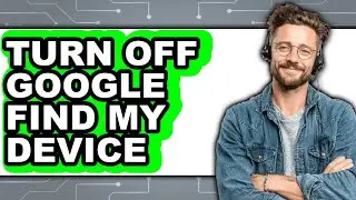 How to Turn Off Google Find My Device - Easy Guide