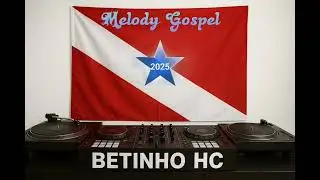 MELODY GOSPEL PRESS&Atilde;O DJ BETINHO HC 11/09/2025