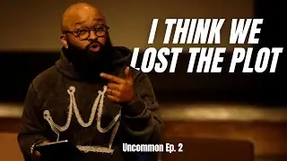 I Think We Lost The Plot | Uncommon Disciple Series, Ep 2 | Watch Party Weekend