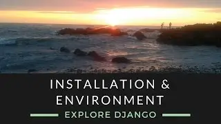 Explore Django - Create Environment & Installation
