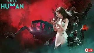 🔴 LIVE: Once Human Survival Gameplay | Chill & Intense Moments